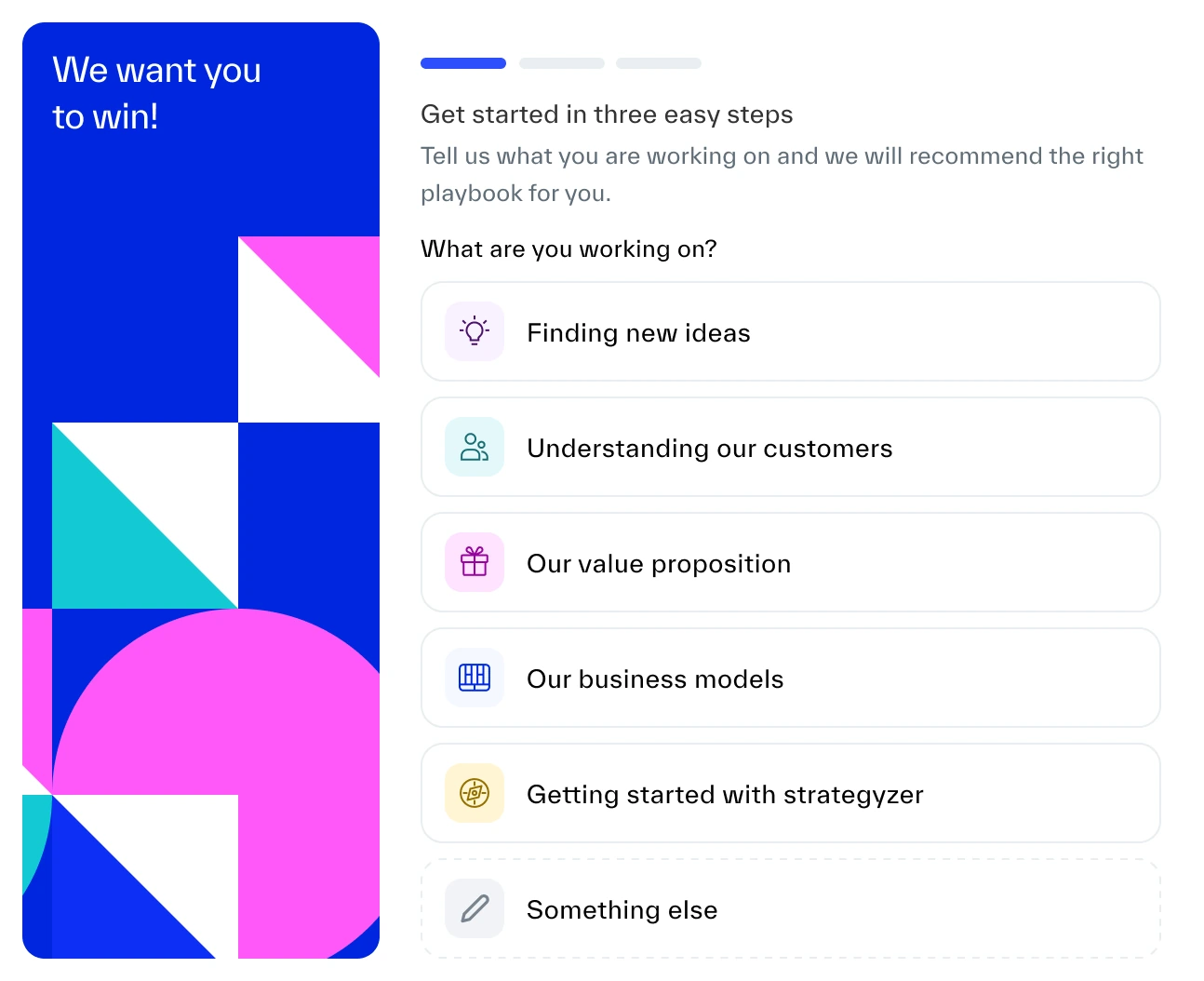 The tour-style version explored first: a large welcome screen with a We want you to win! illustration, a three-part progress bar, the heading Get started in three easy steps, and the question What are you working on? with six options.